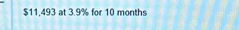 $11,493 at 3.9% for 10 months