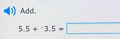 Add.
5.5+-3.5=□