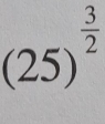 (25)^ 3/2 