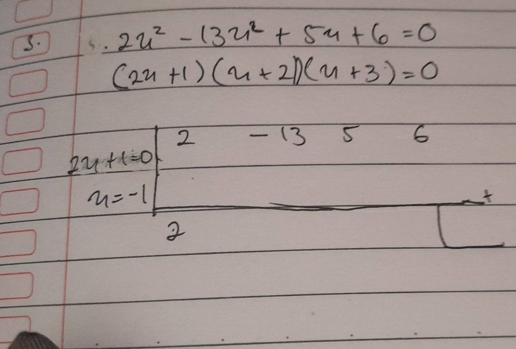 2u^2-13u^2+5u+6=0
(2x+1)(x+2)(x+3)=0