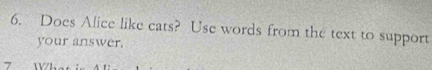 Does Alice like cats? Use words from the text to support 
your answer.
7 W1