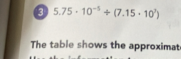 3 5.75· 10^(-5)/ (7.15· 10^7)
The table shows the approximat