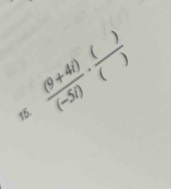  ((9+4i))/(-5i) ·  ()/() 
15.