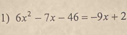 6x^2-7x-46=-9x+2