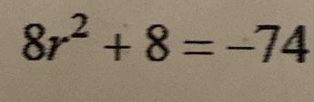 8r^2+8=-74