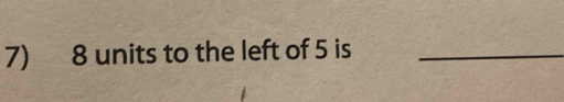 8 units to the left of 5 is_