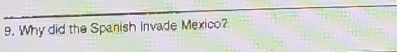 Why did the Spanish invade Mexico?