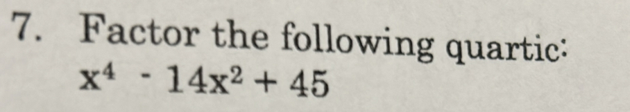 Factor the following quartic:
x^4-14x^2+45