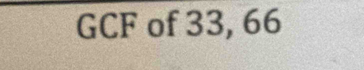 GCF of 33, 66