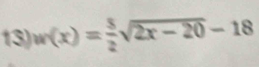 w(x)= 5/2 sqrt(2x-20)-18