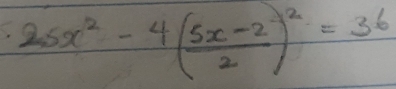 25x^2-4( (5x-2)/2 )^2=36