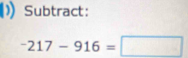 ) Subtract:
-217-916=□