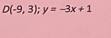 D(-9,3);y=-3x+1