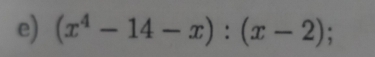 (x^4-14-x):(x-2);