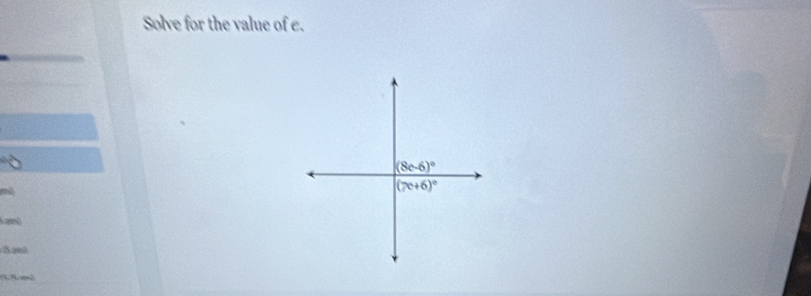 Solve for the value of e.
(8c-6)^circ 
(7c+6)^circ 
Sanê 
3 5 m