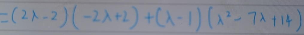 =(2lambda -2)(-2lambda +2)+(lambda -1)(lambda^2-7lambda +14)