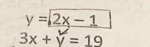 y=2x-1
3x+y=19