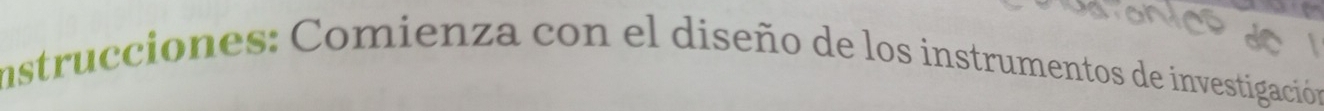 instrucciones: Comienza con el diseño de los instrumentos de investigación
