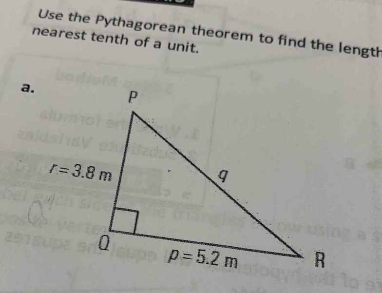 Use the Pythagorean theorem to find the length
nearest tenth of a unit.
a.