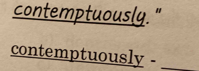 contemptuously." 
contemptuously -_