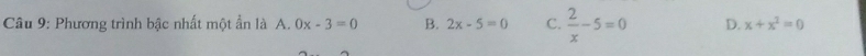 Phương trình bậc nhất một ẩn là A. 0x-3=0 B. 2x-5=0 C.  2/x -5=0 D. x+x^2=0