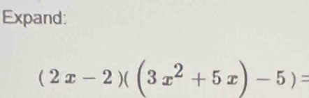 Expand:
(2x-2)((3x^2+5x)-5)=