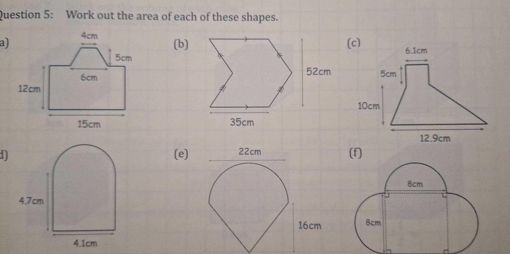 Work out the area of each of these shapes. 
a)(b) 

d) (e)(f)
4.7cm
4.1cm