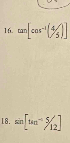 tan [cos^(-1)(4/5)]
18. sin [tan^(-1)5/_12]