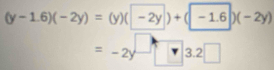 (y-1.6)(-2y)=(y)(-2y)+(-1.6)(-2y)
=-2y-□ 3.2□