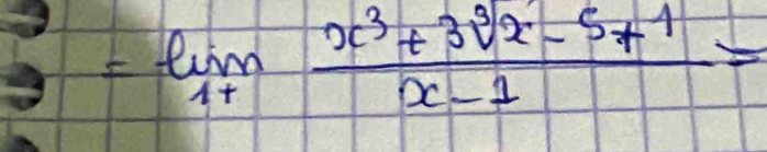 =limlimits _1+ (x^3+3sqrt[3](x)-5+1)/x-1 =