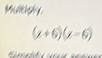 multply
(z+6)(z=6)