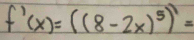 f'(x)=((8-2x)^5)^1=