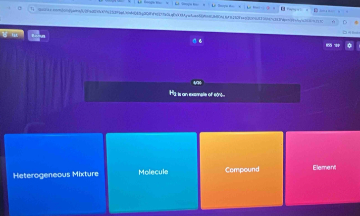 Le Googis Mar Geogla Ma Ment Flaying A a 0
quizizz.com/)oin/gamejU2FedGVkX1%252FbpLMnNQESg3QIFdYdZ11a0LqEsXXfAywAuao5IjWmKUh5DhL6A%252FssqQbXNUEZD5hE%252FdpxcQ8wNg1s253D%2530
Al Cunko
Bonus
6
855 189
2 is an example of a(n)...
Heterogeneous Mixture Molecule Compound
Element