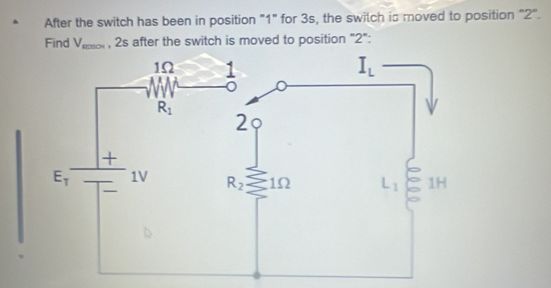 After the switch has been in position "1" for 3s, the switch is moved to position “2".
Find V_RTSOH , 2s after the switch is moved to position "2":