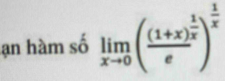 ạn hàm số limlimits _xto 0(frac (1+x)^ 1/x e)^ 1/x 