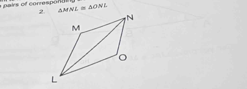 pairs of corresponding 
2. △ MNL≌ △ ONL