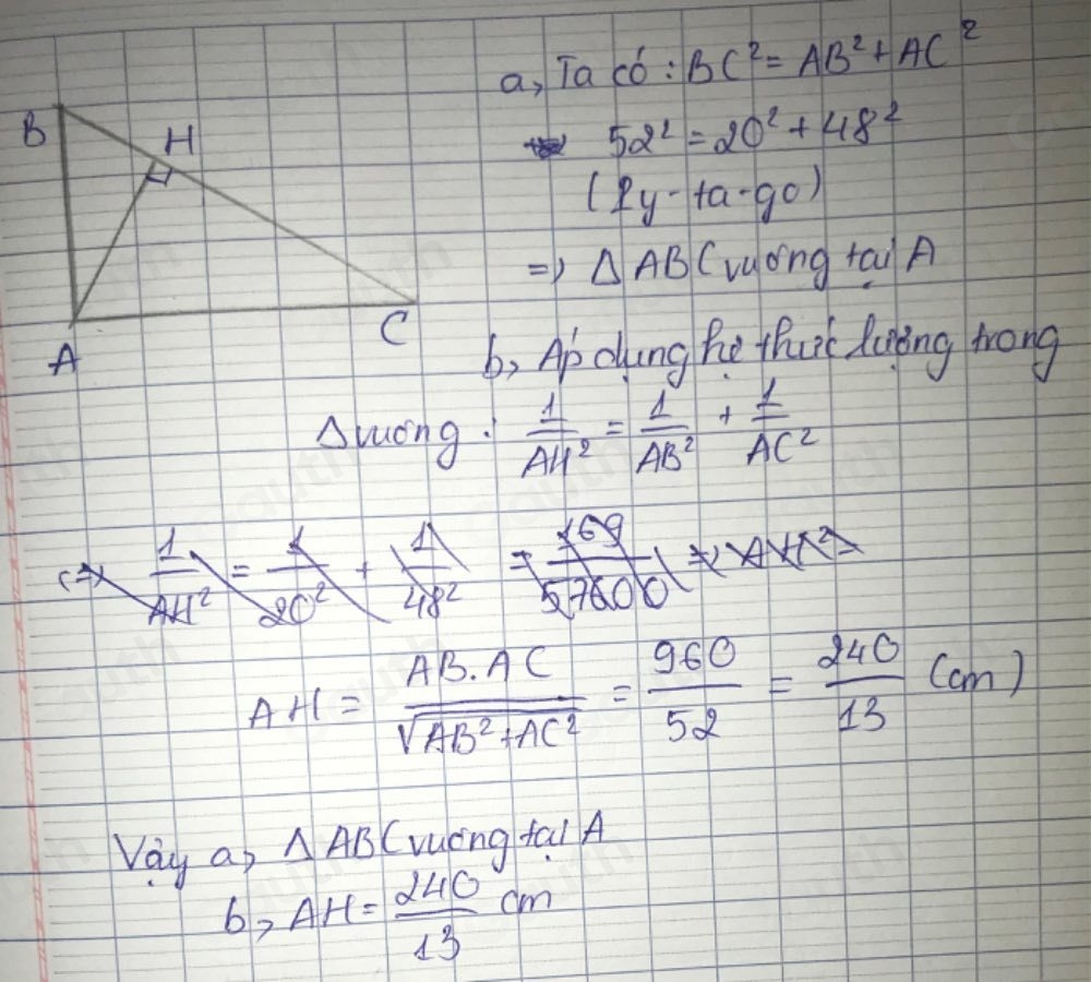 a, Ta CO: BC^2=AB^2+AC^2
52^2=20^2+48^2
(2y-tan 90)
all △ AB (ruong tai A 
b, Ap dung he thuic Raing wrong 
Sluong  1/AH^2 = 1/AB^2 + 1/AC^2 
AH= AB· AC/sqrt(AB^2+AC^2) = 960/52 = 240/13 (cm)
Vay ap △ AB (rucng fal A 
62 AH= 240/13 cm