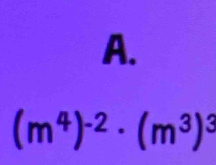 A.
(m^4)^-2· (m^3)^3