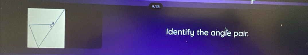 9/35 
Identify the angle pair.
