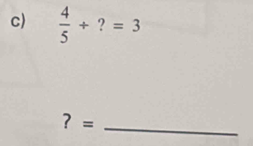  4/5 / ?=3
？ =_