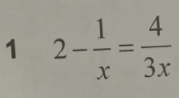 1 2- 1/x = 4/3x 