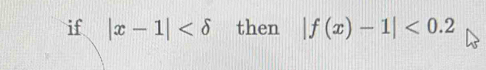 if |x-1| then |f(x)-1|<0.2