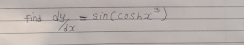 Find  dy/dx =sin (cos hx^3)