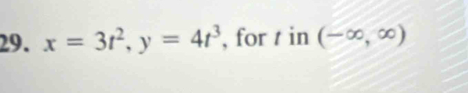 x=3t^2, y=4t^3 , for t in (-∈fty ,∈fty )