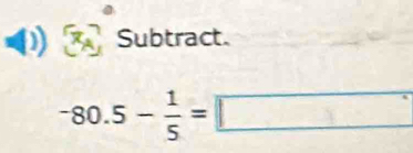 Subtract.
-80.5- 1/5 = =□