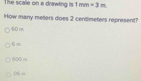 Solved: The scale on a drawing is 1mm=3m. How many meters does 2 ...