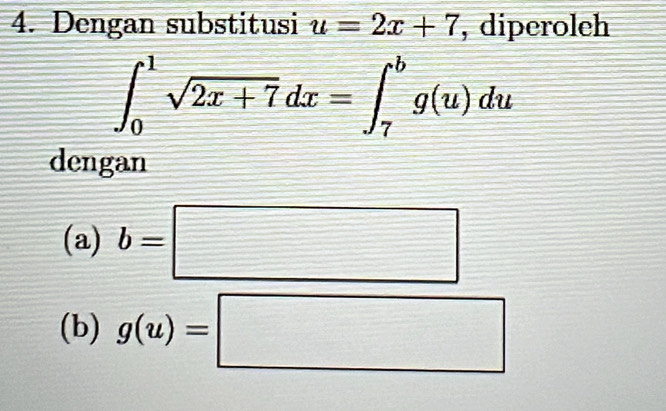 Dengan substitusi u=2x+7 , diperoleh
∈t _0^(1sqrt 2x+7)dx=∈t _7^bg(u)du
dengan
(a) b=□
(b) g(u)=□