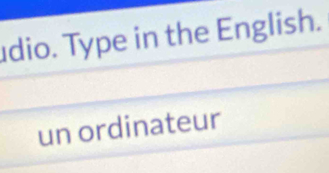 udio. Type in the English. 
un ordinateur