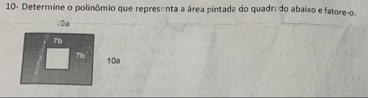 10- Determine o polinômio que representa a área pintada do quadrado abaixo e fatore-o.