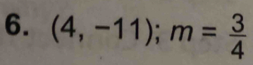 (4,-11); m= 3/4 